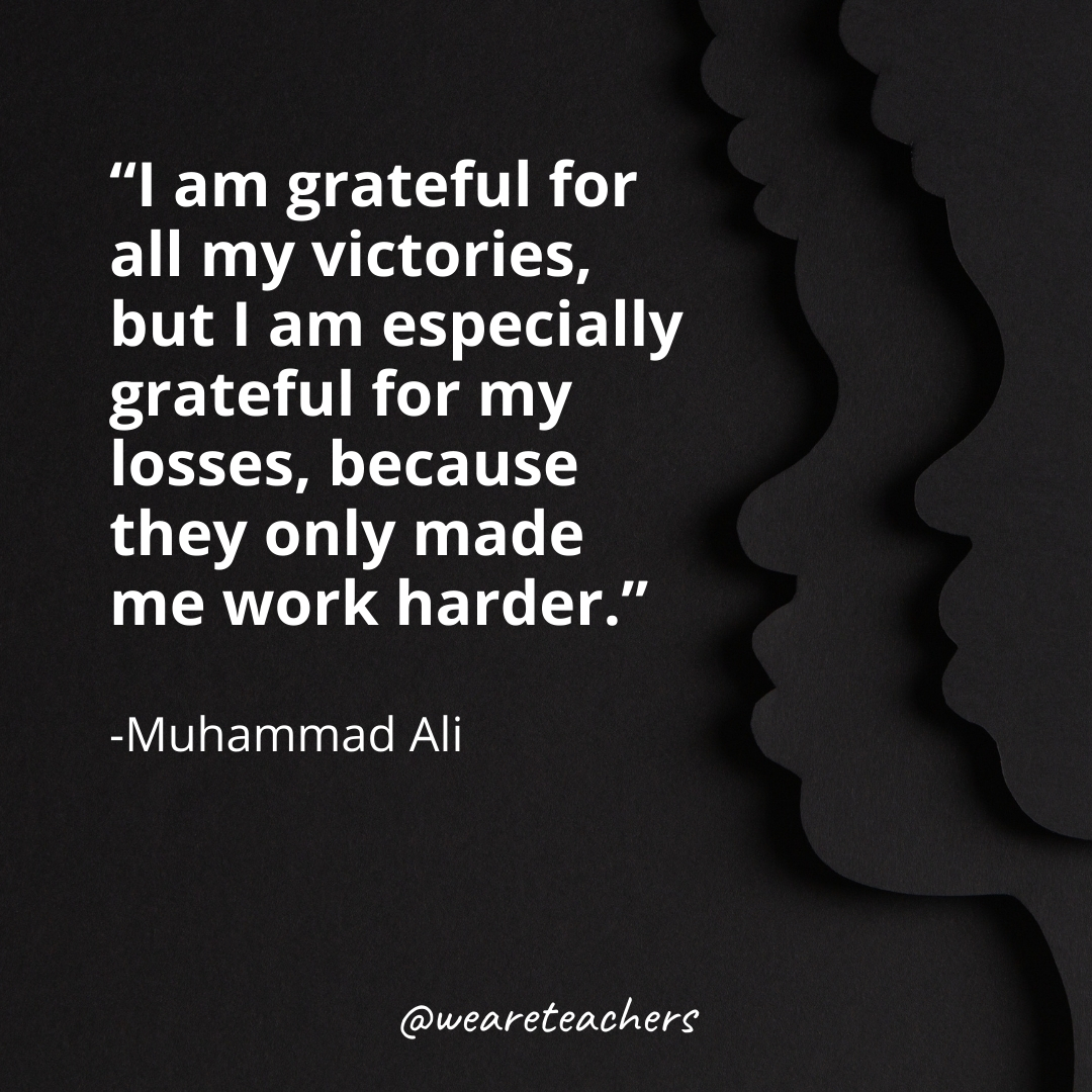 I am grateful for all my victories, but I am especially grateful for my losses, because they only made me work harder.black history month quotes