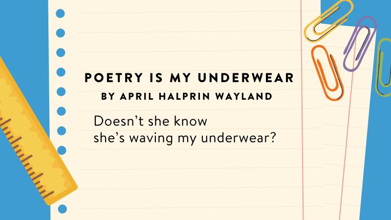 Poetry Is My Underwear by April Halprin Wayland.